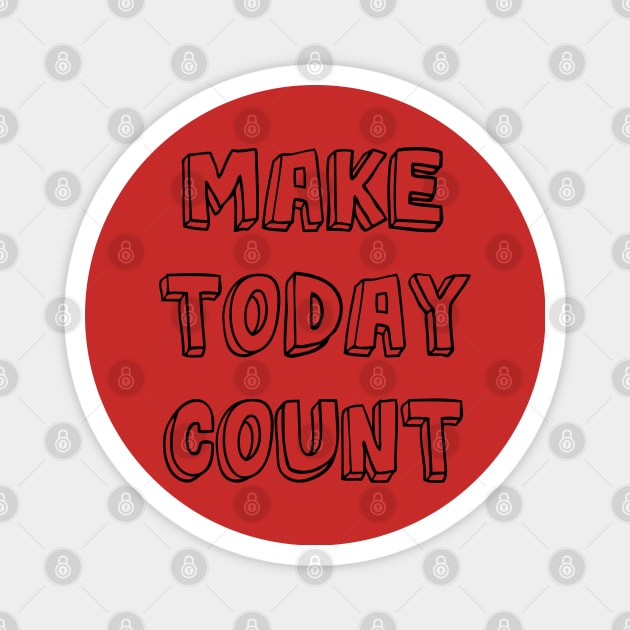 Make Today Count Magnet by ddesing